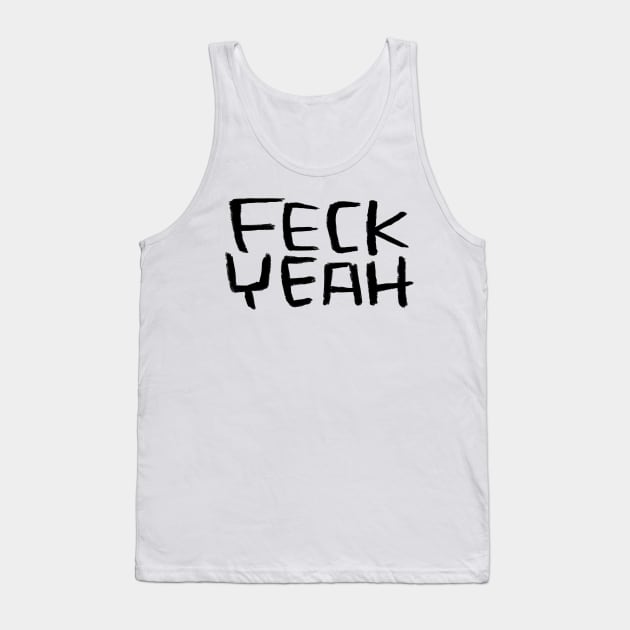 Typography Feck Yeah, Ireland, Feck Irish Slang, Tank Top by badlydrawnbabe